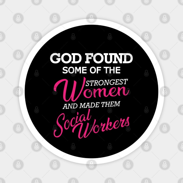 Social Worker - God found the strongest women Magnet by KC Happy Shop